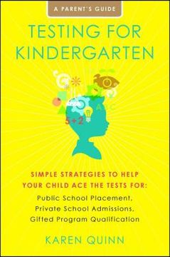 portada Testing for Kindergarten: Simple Strategies to Help Your Child ace the Tests For: Public School Placement, Private School Admissions, Gifted pro (libro en Inglés)