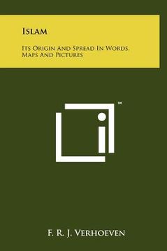 portada islam: its origin and spread in words, maps and pictures (en Inglés)