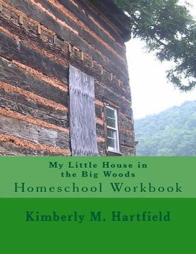 portada My Little House in the Big Woods: Homeschool Workbook (en Inglés)