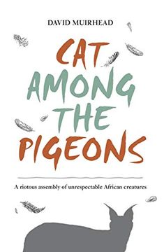 portada Cat Among the Pigeons: A Riotous Assembly of Unrespectable African Creatures (en Inglés)