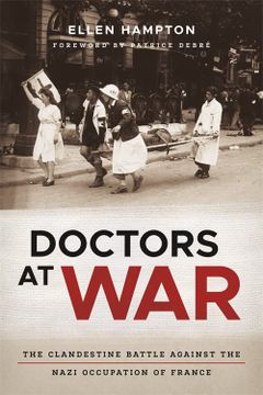 portada Doctors at War: The Clandestine Battle Against the Nazi Occupation of France (in English)
