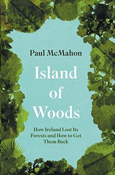 portada Island of Woods: How Ireland Lost Its Forests and How to Get Them Back (en Inglés)