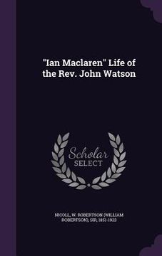 portada "Ian Maclaren" Life of the Rev. John Watson (en Inglés)