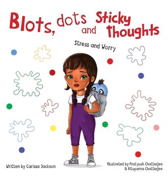 portada Blots, Dots and Sticky Thoughts: Stress and Worry