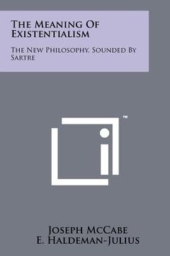 portada the meaning of existentialism: the new philosophy, sounded by sartre (in English)