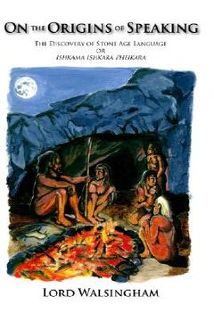 portada on the origins of speaking: the discovery of stone age language or ishkama ishkara pheikara (in English)