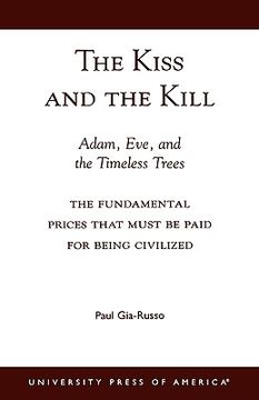 portada the kiss and the kill: adam, eve, and the timeless trees: the fundamental prices that must be paid for being civilized (en Inglés)