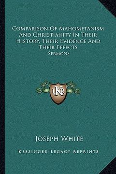 portada comparison of mahometanism and christianity in their history, their evidence and their effects: sermons (en Inglés)