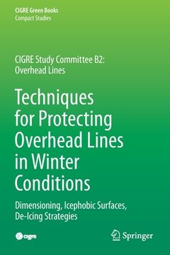 portada Techniques for Protecting Overhead Lines in Winter Conditions: Dimensioning, Icephobic Surfaces, De-Icing Strategies (en Inglés)