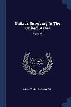 portada Ballads Surviving In The United States; Volume 147 (in English)