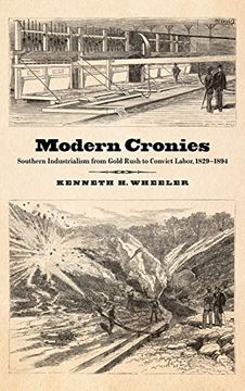 portada Modern Cronies: Southern Industrialism From Gold Rush to Convict Labor, 1829-1894 (in English)