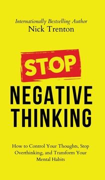 portada Stop Negative Thinking: How to Control Your Thoughts, Stop Overthinking, and Transform Your Mental Habits