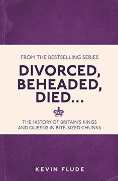portada Divorced, Beheaded, Died...: The History of Britain's Kings and Queens in Bite-sized Chunks