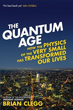 portada The Quantum Age: How the Physics of the Very Small Has Transformed Our Lives