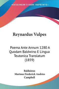 portada Reynardus Vulpes: Poema Ante Annum 1280 A Quodam Baldwino E Lingua Teutonica Translatum (1859) (en Latin)