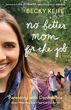 portada No Better mom for the Job: Parenting With Confidence (Even When you Don't Feel cut out for it) (en Inglés)