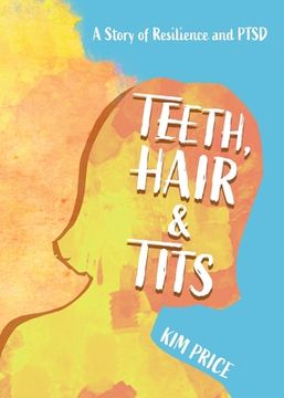 portada Teeth, Hair & Tits: A Story of Resilience and PTSD (en Inglés)