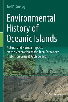 portada Environmental History of Oceanic Islands: Natural and Human Impacts on the Vegetation of the Juan Fernández (Robinson Crusoe) Archipelago (en Inglés)