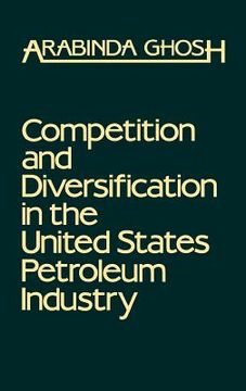 portada competition and diversification in the united states petroleum industry (in English)