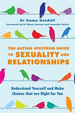 portada The Autism Spectrum Guide to Sexuality and Relationships: Understand Yourself and Make Choices that are Right for You