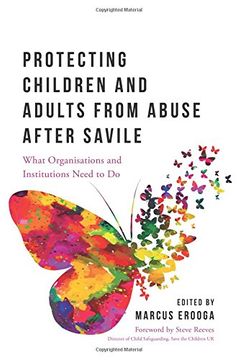portada Protecting Children and Adults from Abuse After Savile: What Organisations and Institutions Need to Do