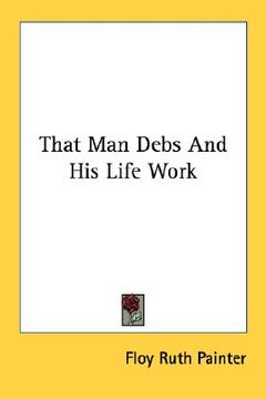 portada that man debs and his life work (en Inglés)