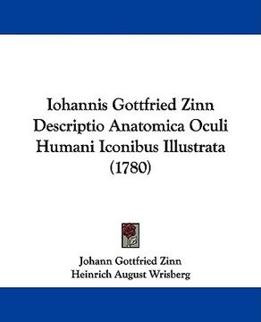 portada iohannis gottfried zinn descriptio anatomica oculi humani iconibus illustrata (1780) (en Inglés)