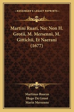 portada Martini Ruari, Nec Non H. Grotii, M. Mersenni, M. Gittichii, Et Naerani (1677) (en Latin)