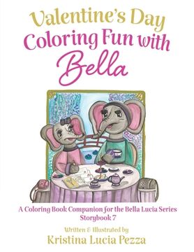 portada Valentine's Day in Paris: Coloring Fun with Bella: The Bella Lucia Series, Coloring Book C (for Storybook 7) (en Inglés)