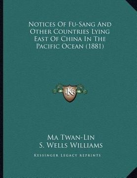 portada notices of fu-sang and other countries lying east of china in the pacific ocean (1881) (en Inglés)