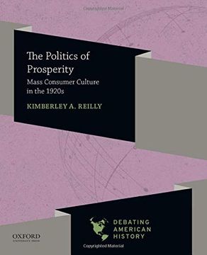 portada The Politics of Prosperity: Mass Consumer Culture in the 1920S (Debating American History) (en Inglés)