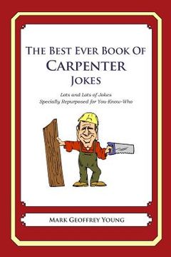 portada The Best Ever Book of Carpenter Jokes: Lots and Lots of Jokes Specially Repurposed for You-Know-Who (en Inglés)