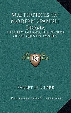 portada masterpieces of modern spanish drama: the great galeoto, the duchess of san quentin, daniela (en Inglés)