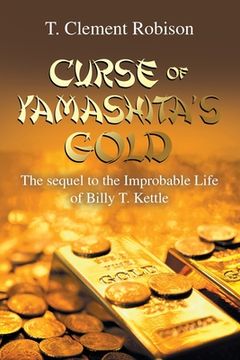 portada Curse of Yamashita's Gold: The Sequel to the Improbable Life of Billy T. Kettle (in English)