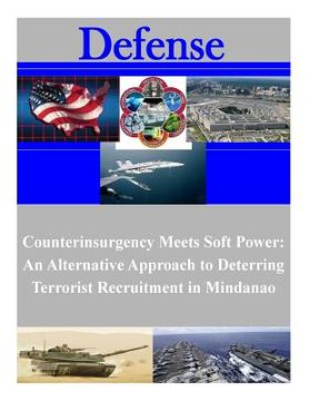 portada Counterinsurgency Meets Soft Power: An Alternative Approach to Deterring Terrorist Recruitment in Mindanao (en Inglés)