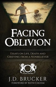 portada Facing Oblivion: Essays on Life, Death and Grieving from a Nonbeliever (in English)