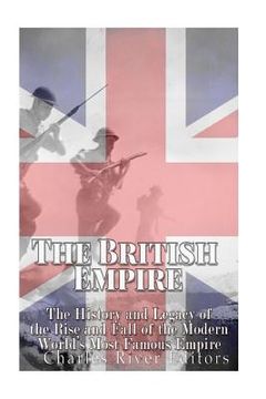 portada The British Empire: The History and Legacy of the Rise and Fall of the Modern World's Most Famous Empire (en Inglés)