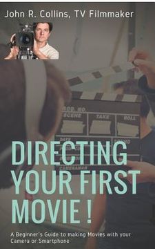 portada Directing Your First Movie !: A Beginner's Guide to making Movies with your Camera or Smartphone 