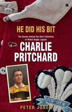 portada He did his bit - Stories Behind the Shirt Collection of Welsh Rugby Legend Charlie Pritchard, the 