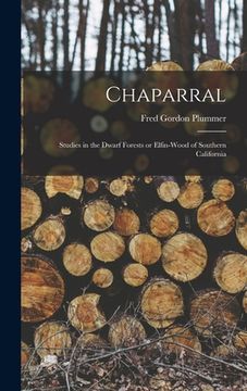 portada Chaparral: Studies in the Dwarf Forests or Elfin-wood of Southern California (en Inglés)