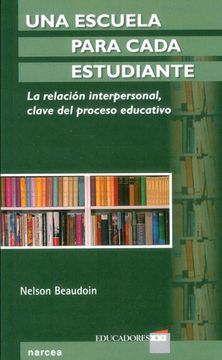 portada Una Escuela Para Cada Estudiante. La Relaciã³N Interpersonal, Clave del Proceso Educativo (in Spanish)