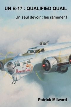 portada Un B-17: QUALIFIED QUAIL: Un seul devoir: Les ramener ! (in French)