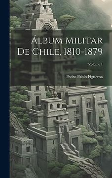 portada Álbum Militar de Chile, 1810-1879; Volume 1 (in Spanish)
