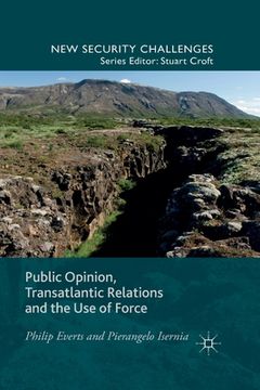 portada Public Opinion, Transatlantic Relations and the Use of Force (en Inglés)