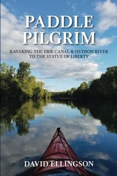 portada Paddle Pilgrim: Kayaking the Erie Canal and Hudson River to the Statue of Liberty 