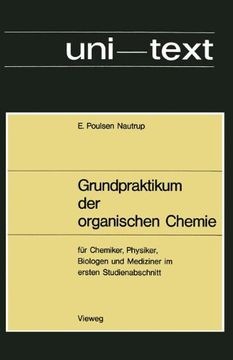 portada Grundpraktikum der organischen Chemie: für Chemiker, Physiker, Biologen und Mediziner im ersten Studienabschnitt (uni-texte)
