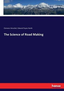 portada The Science of Road Making (en Inglés)