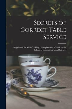 portada Secrets of Correct Table Service: Suggestions for Menu Making / Compiled and Written by the School of Domestic Arts and Science. (en Inglés)