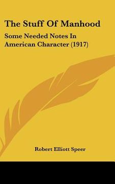 portada the stuff of manhood: some needed notes in american character (1917) (en Inglés)