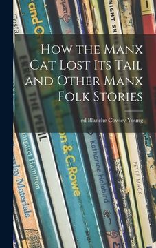 portada How the Manx Cat Lost Its Tail and Other Manx Folk Stories (en Inglés)